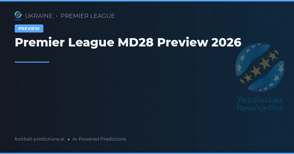 Premier League MD28 Preview 2026