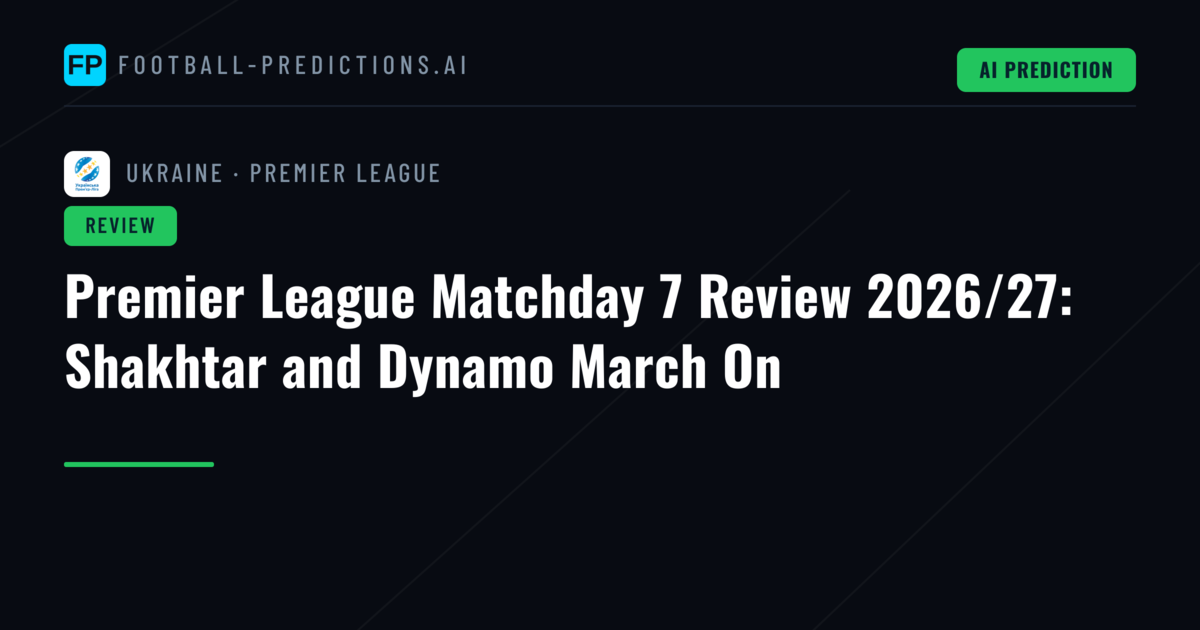 Premier League Matchday 7 Review 2026/27: Shakhtar and Dynamo March On