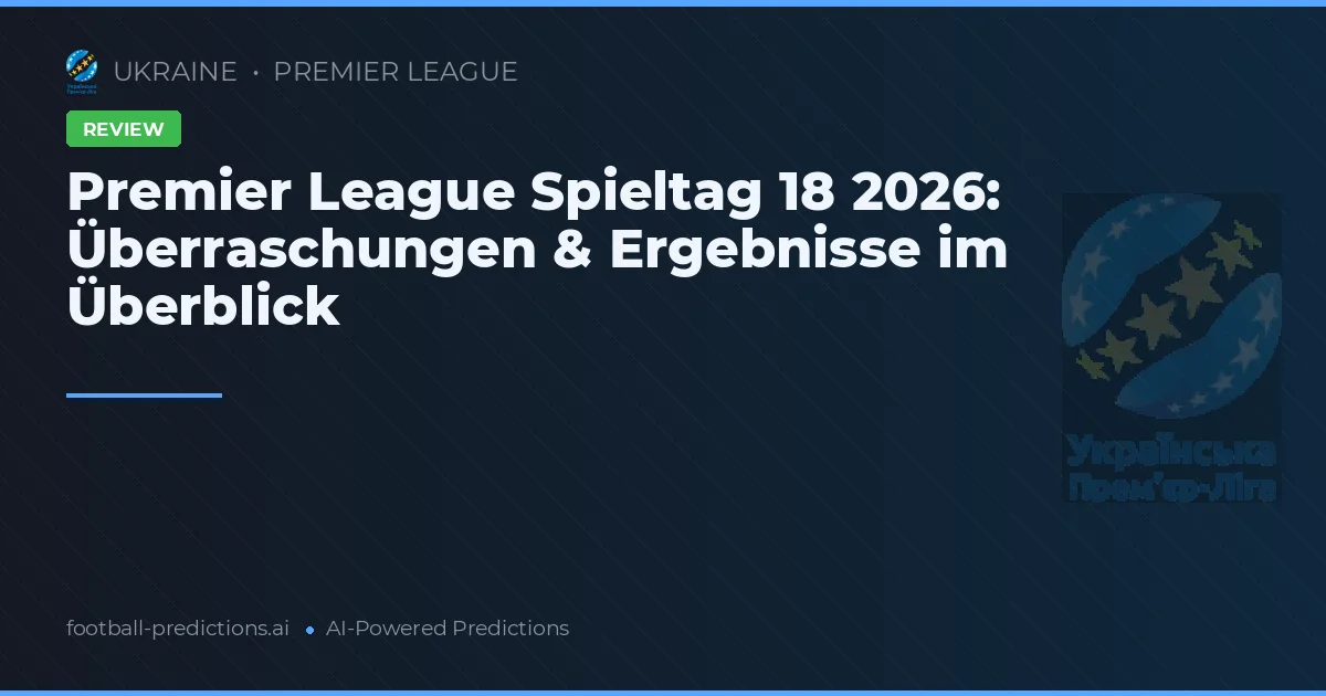 Premier League Spieltag 18 2026: Überraschungen & Ergebnisse im Überblick