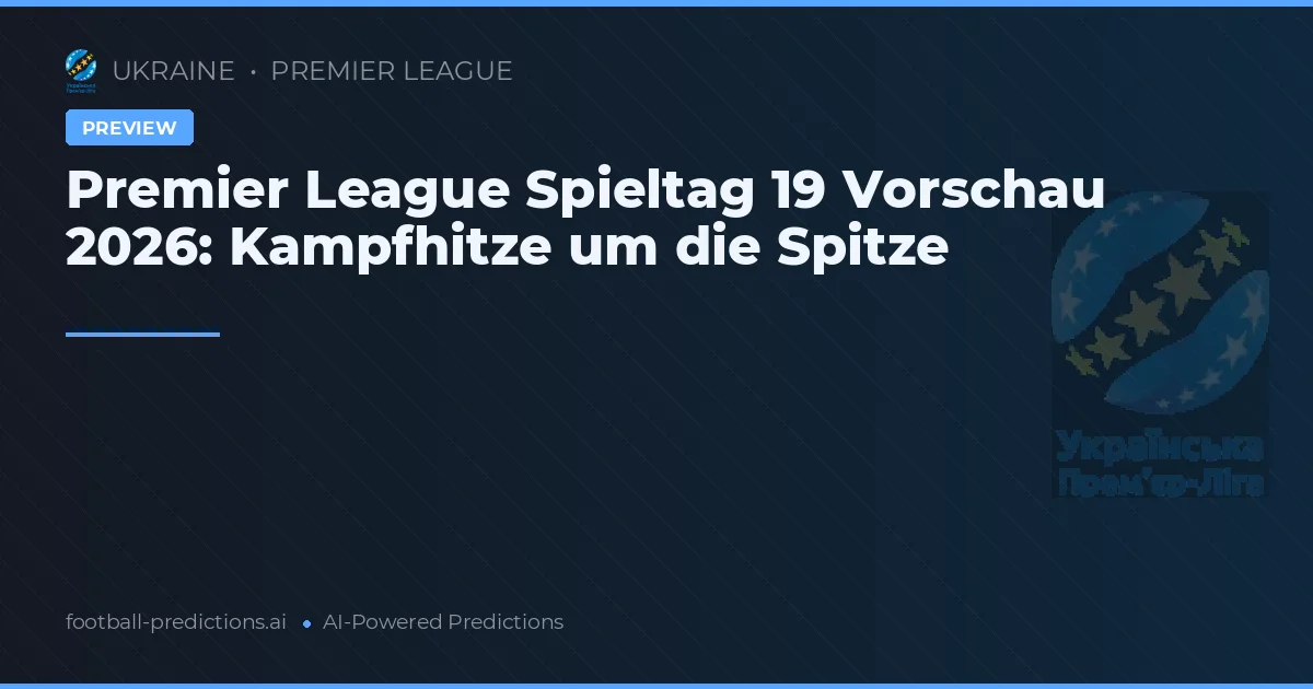Premier League Spieltag 19 Vorschau 2026: Kampfhitze um die Spitze