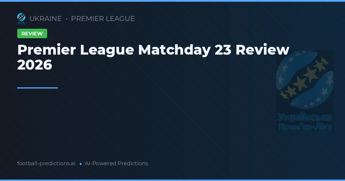Premier League Matchday 23 Review 2026