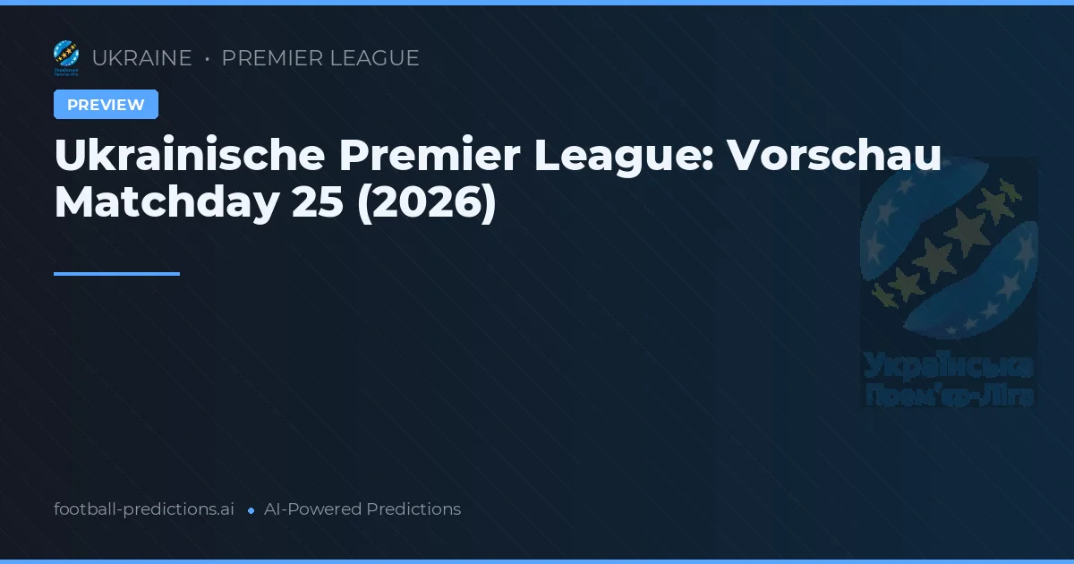 Ukrainische Premier League: Vorschau Matchday 25 (2026)