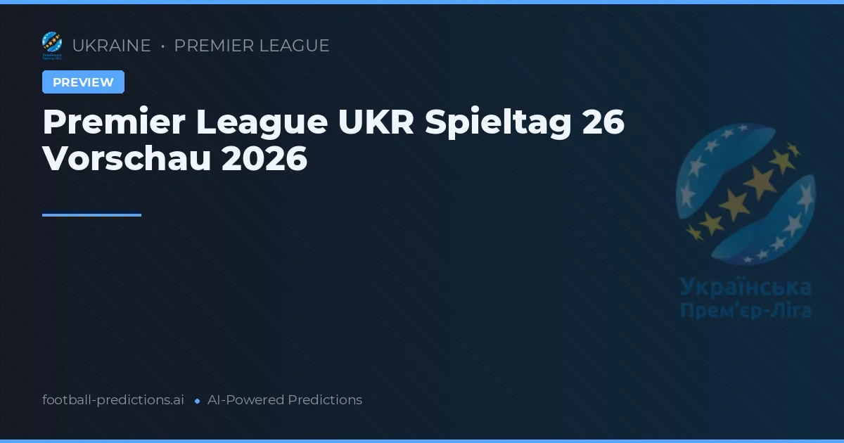 Premier League UKR Spieltag 26 Vorschau 2026