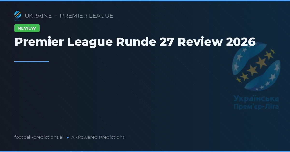 Premier League Runde 27 Review 2026