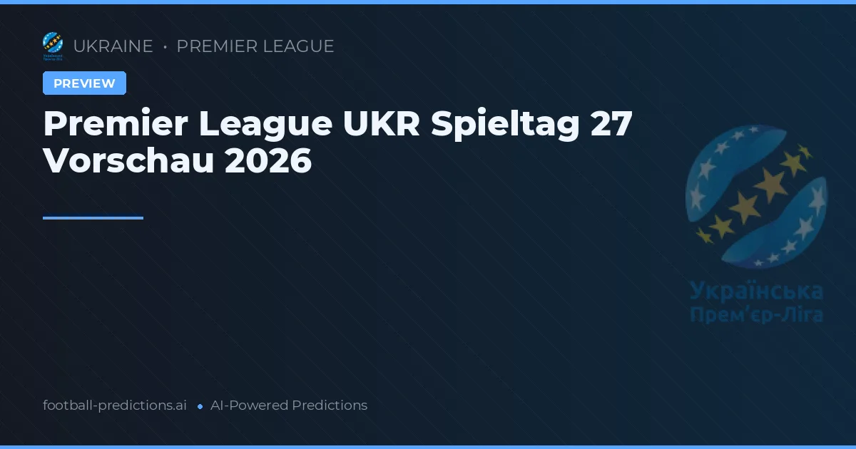 Premier League UKR Spieltag 27 Vorschau 2026