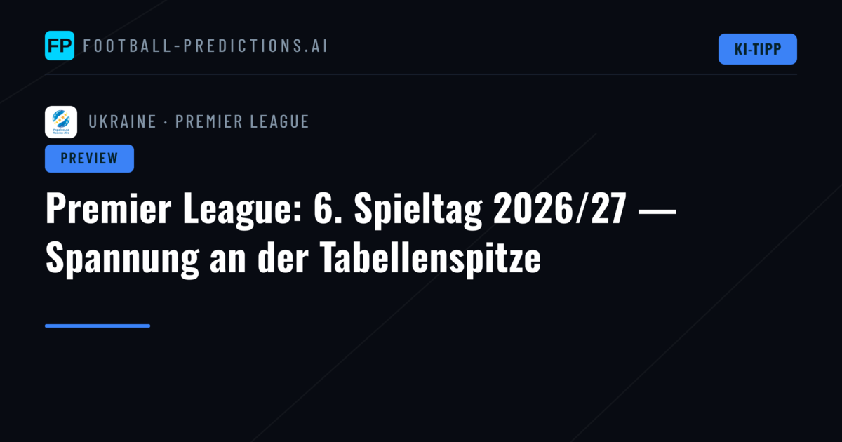 Premier League: 6. Spieltag 2026/27 — Spannung an der Tabellenspitze