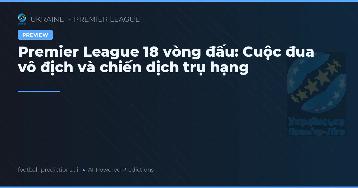 Premier League 18 vòng đấu: Cuộc đua vô địch và chiến dịch trụ hạng