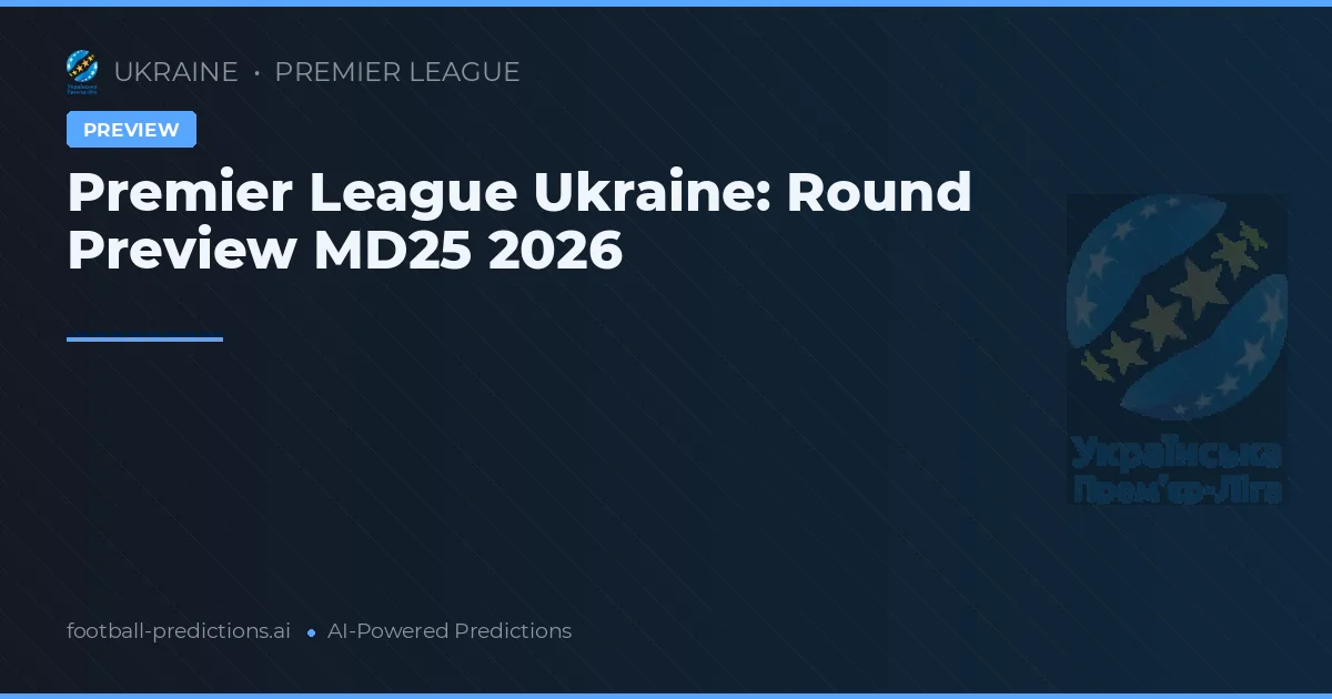 Premier League Ukraine: Round Preview MD25 2026