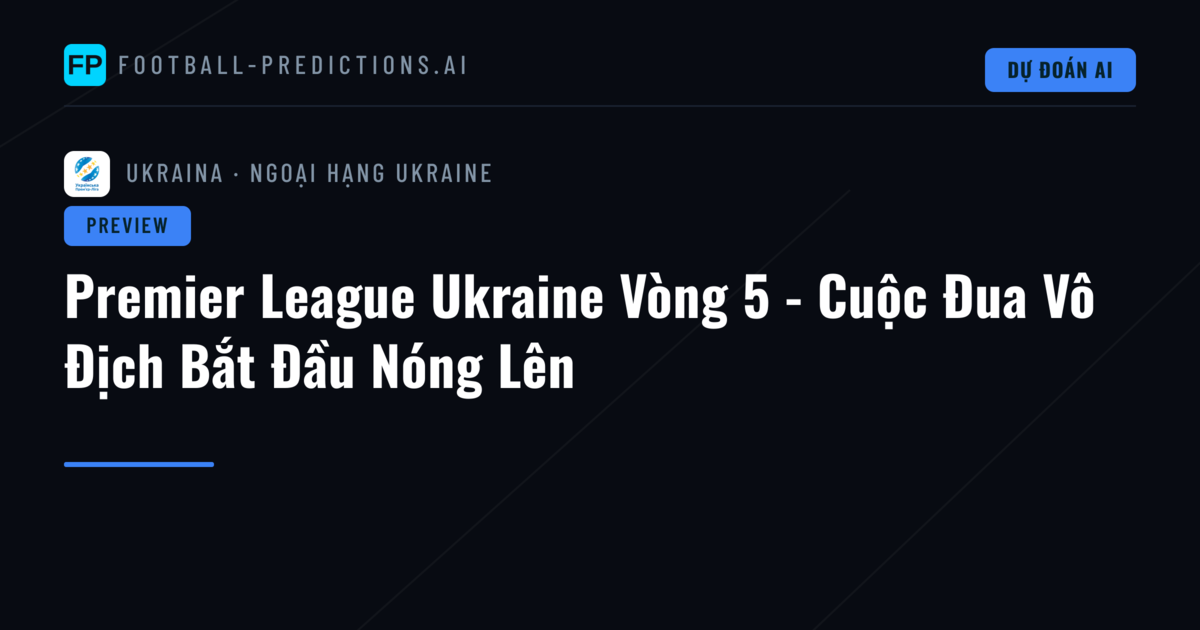 Premier League Ukraine Vòng 5 - Cuộc Đua Vô Địch Bắt Đầu Nóng Lên
