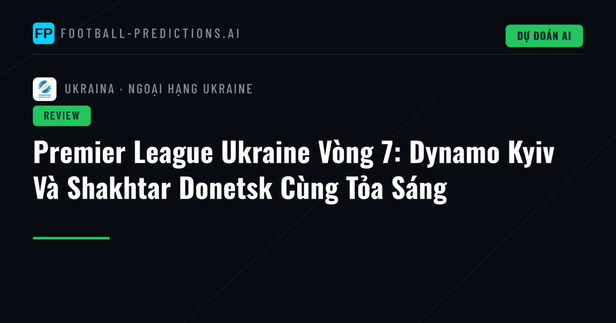 Premier League Ukraine Vòng 7: Dynamo Kyiv Và Shakhtar Donetsk Cùng Tỏa Sáng