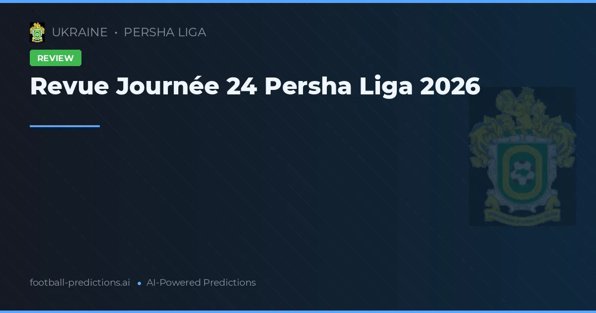 Revue Journée 24 Persha Liga 2026