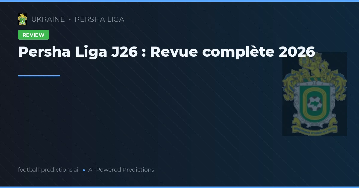 Persha Liga J26 : Revue complète 2026