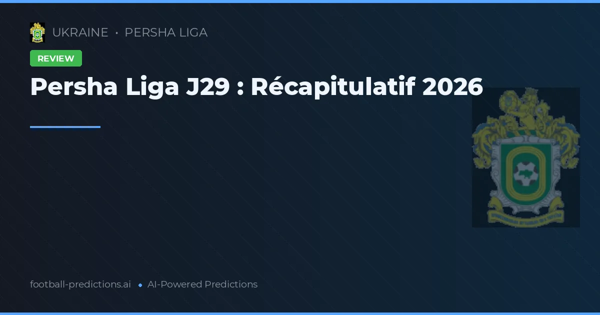 Persha Liga J29 : Récapitulatif 2026