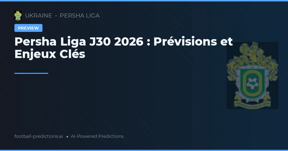 Persha Liga J30 2026 : Prévisions et Enjeux Clés