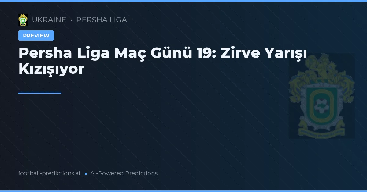 Persha Liga Maç Günü 19: Zirve Yarışı Kızışıyor
