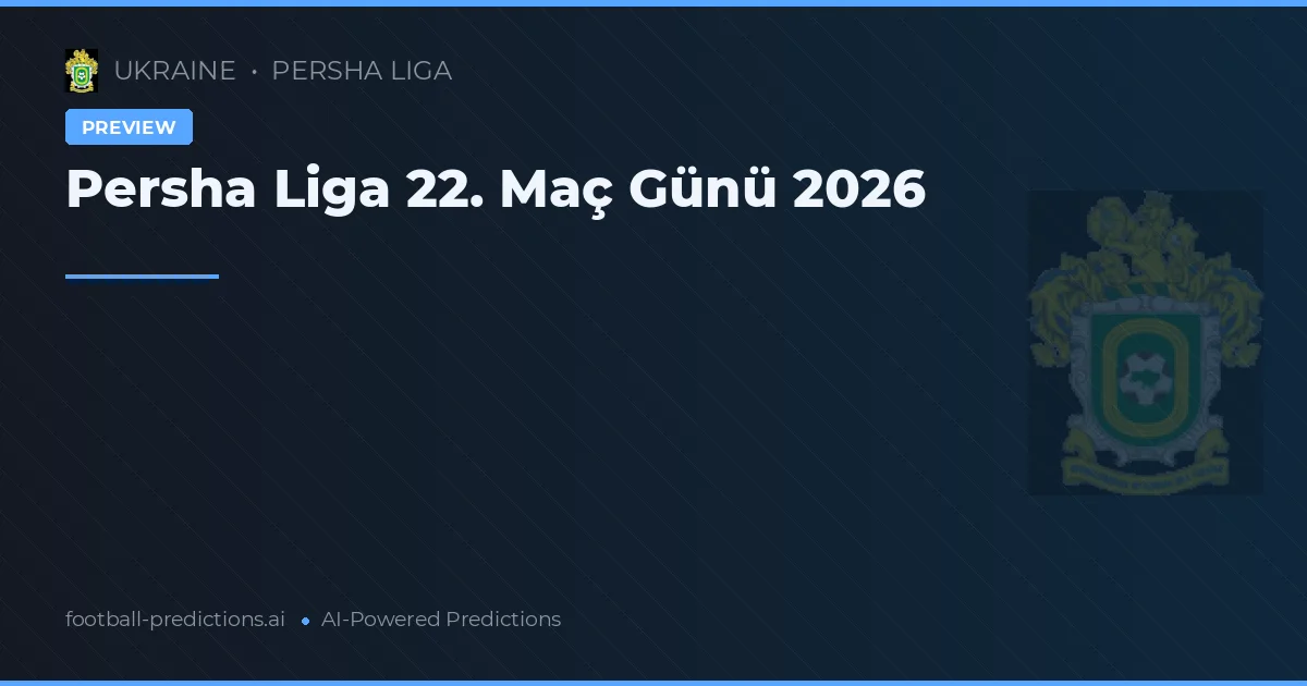 Persha Liga 22. Maç Günü 2026
