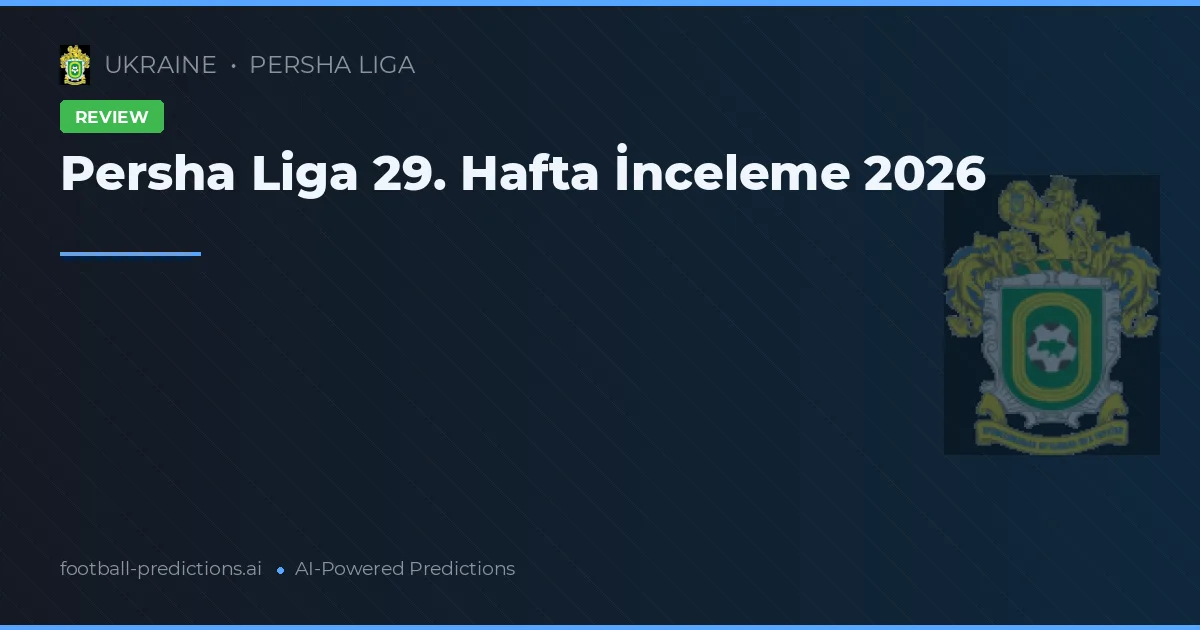 Persha Liga 29. Hafta İnceleme 2026