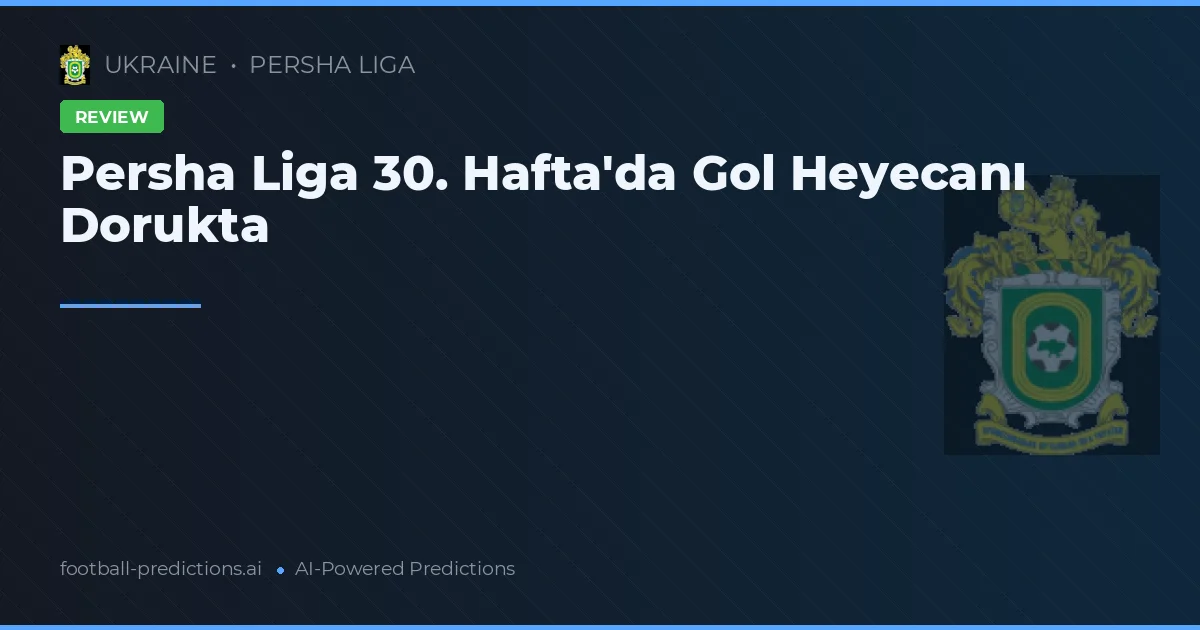 Persha Liga 30. Hafta'da Gol Heyecanı Dorukta