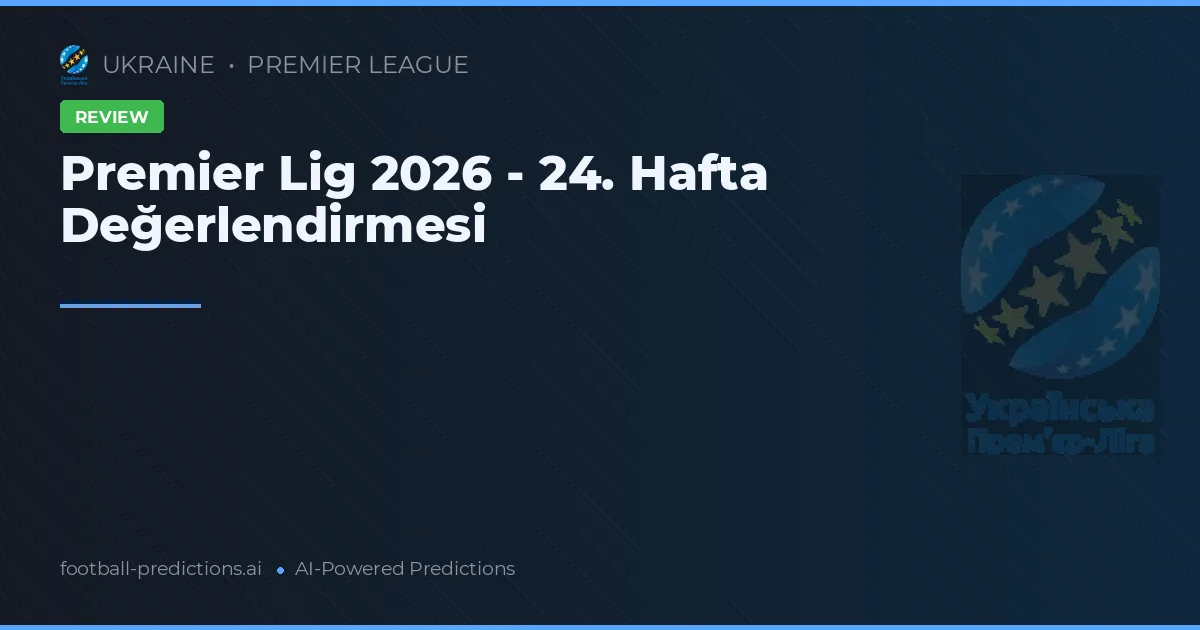 Premier Lig 2026 - 24. Hafta Değerlendirmesi