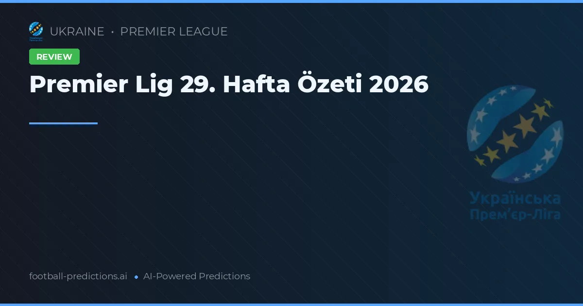 Premier Lig 29. Hafta Özeti 2026