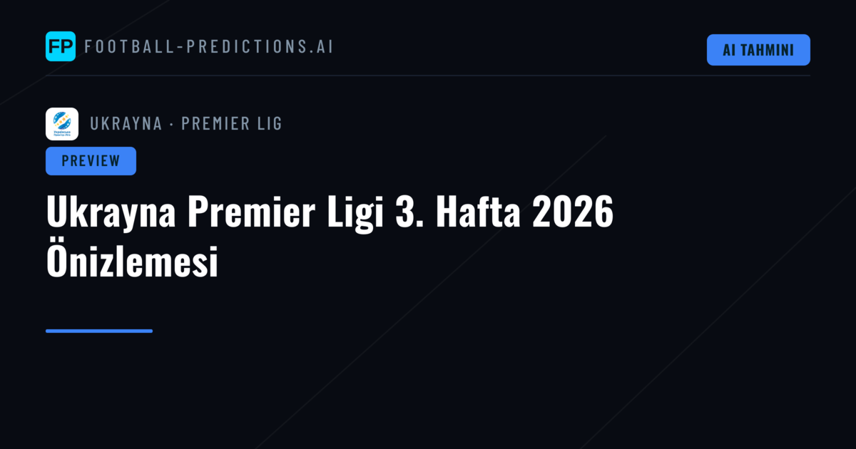 Ukrayna Premier Ligi 3. Hafta 2026 Önizlemesi