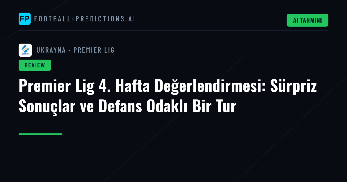 Premier Lig 4. Hafta Değerlendirmesi: Sürpriz Sonuçlar ve Defans Odaklı Bir Tur