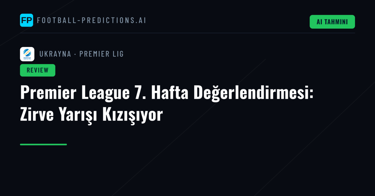 Premier League 7. Hafta Değerlendirmesi: Zirve Yarışı Kızışıyor