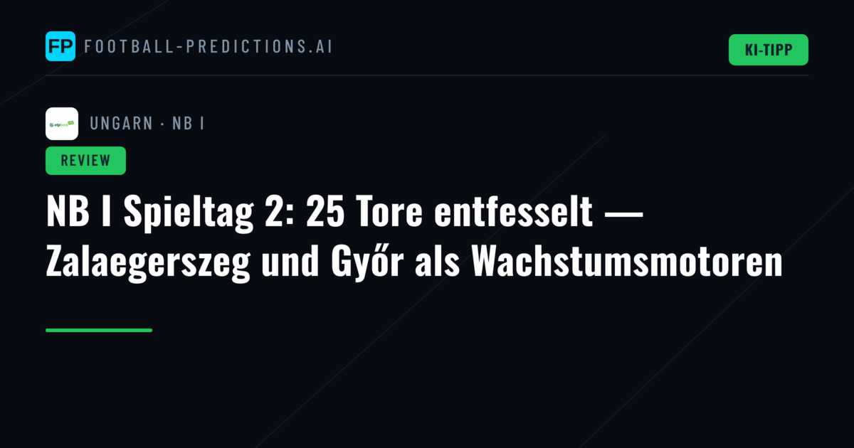 NB I Spieltag 2: 25 Tore entfesselt — Zalaegerszeg und Győr als Wachstumsmotoren