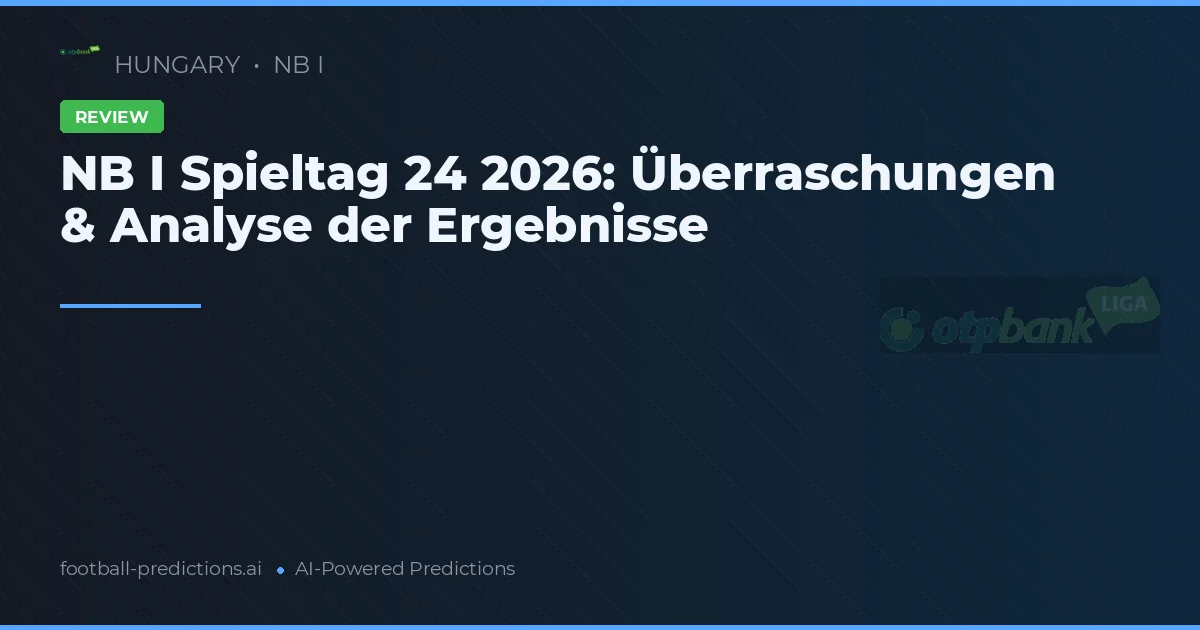 NB I Spieltag 24 2026: Überraschungen & Analyse der Ergebnisse