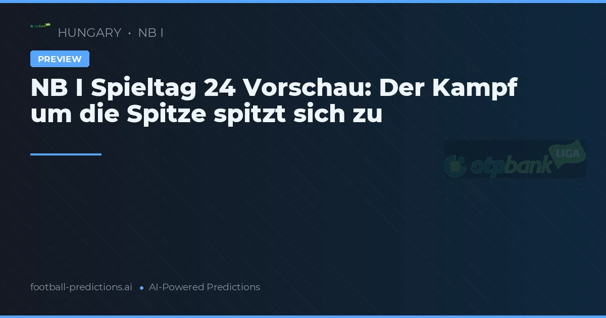 NB I Spieltag 24 Vorschau: Der Kampf um die Spitze spitzt sich zu