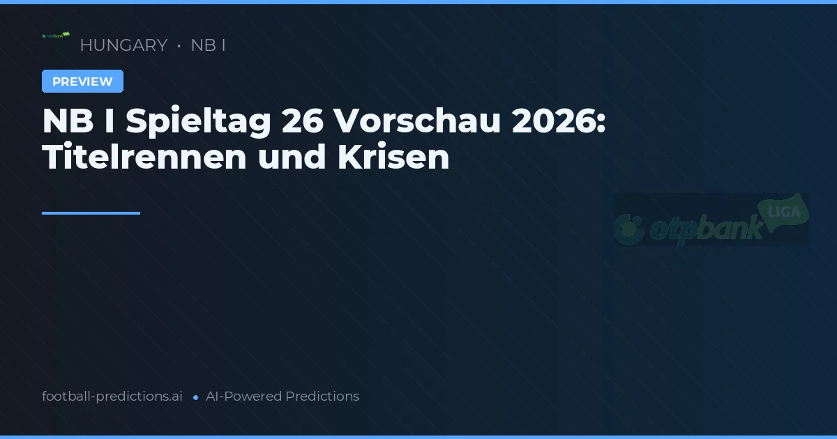 NB I Spieltag 26 Vorschau 2026: Titelrennen und Krisen