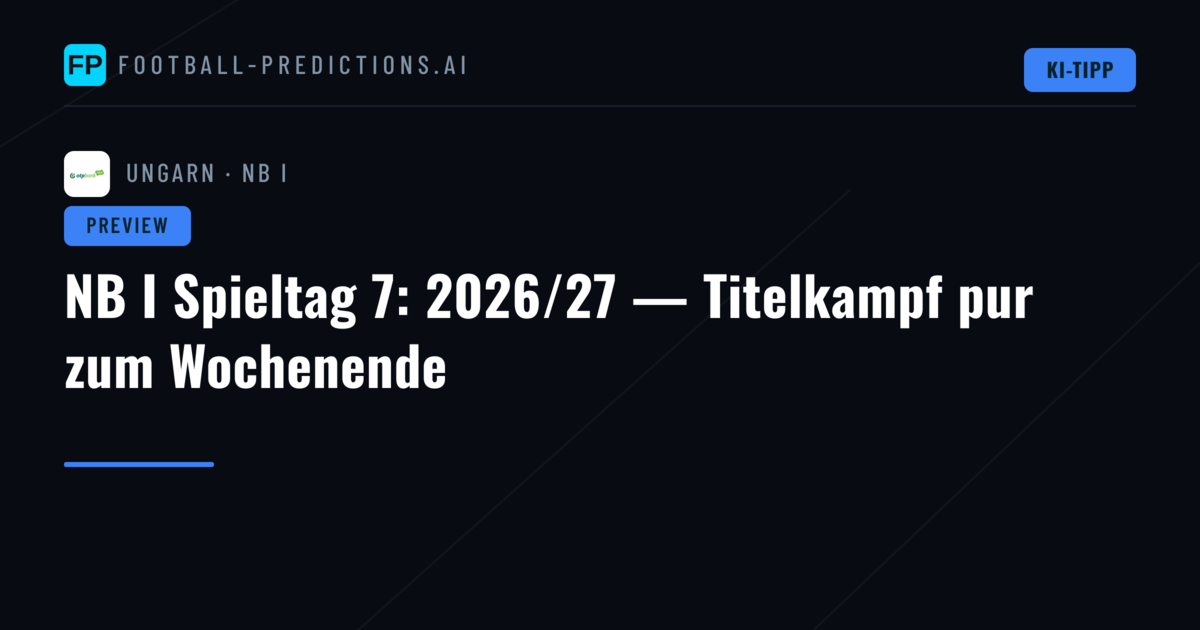NB I Spieltag 7: 2026/27 — Titelkampf pur zum Wochenende