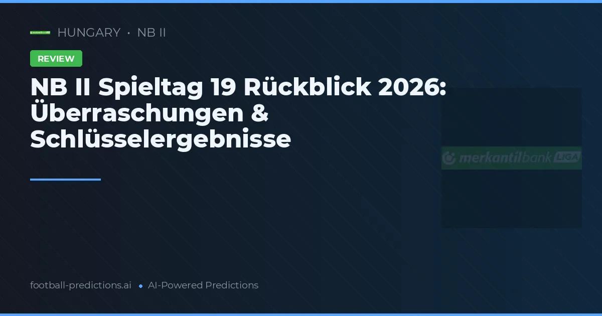 NB II Spieltag 19 Rückblick 2026: Überraschungen & Schlüsselergebnisse