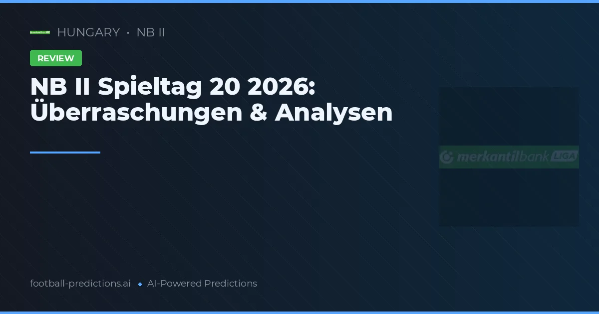 NB II Spieltag 20 2026: Überraschungen & Analysen