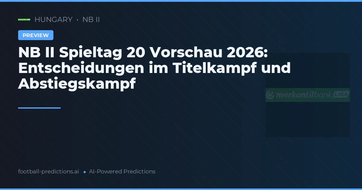 NB II Spieltag 20 Vorschau 2026: Entscheidungen im Titelkampf und Abstiegskampf