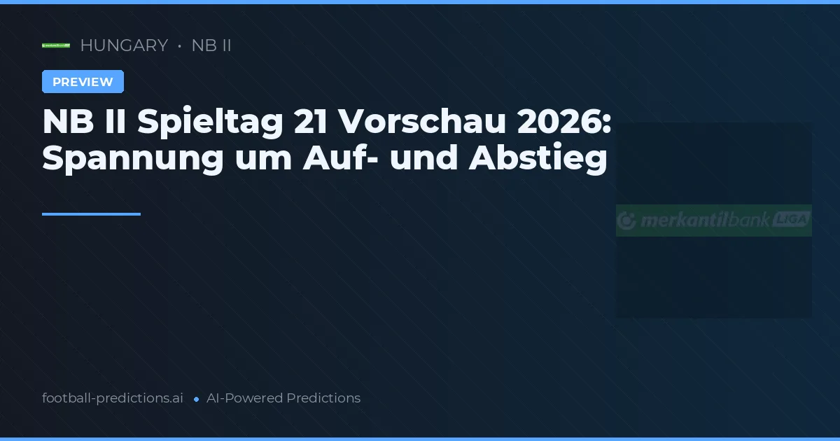 NB II Spieltag 21 Vorschau 2026: Spannung um Auf- und Abstieg
