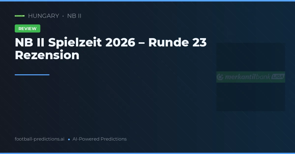 NB II Spielzeit 2026 – Runde 23 Rezension
