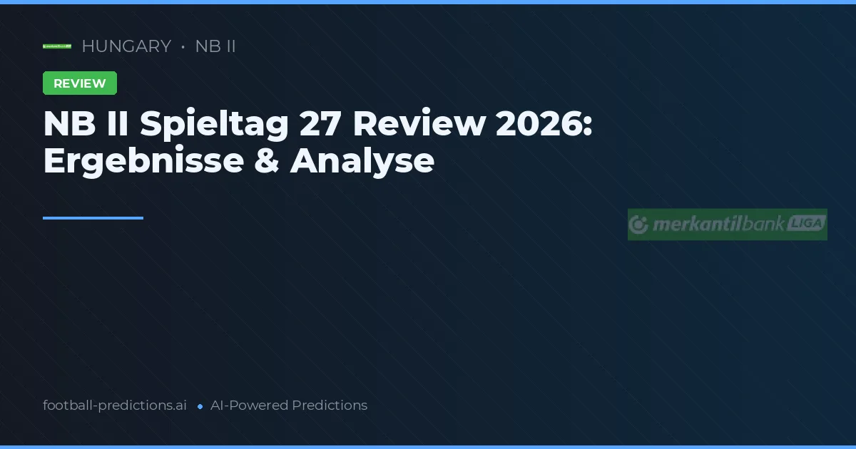 NB II Spieltag 27 Review 2026: Ergebnisse & Analyse