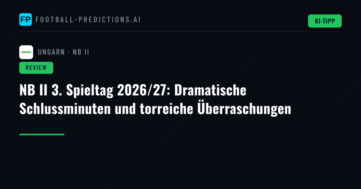 NB II 3. Spieltag 2026/27: Dramatische Schlussminuten und torreiche Überraschungen