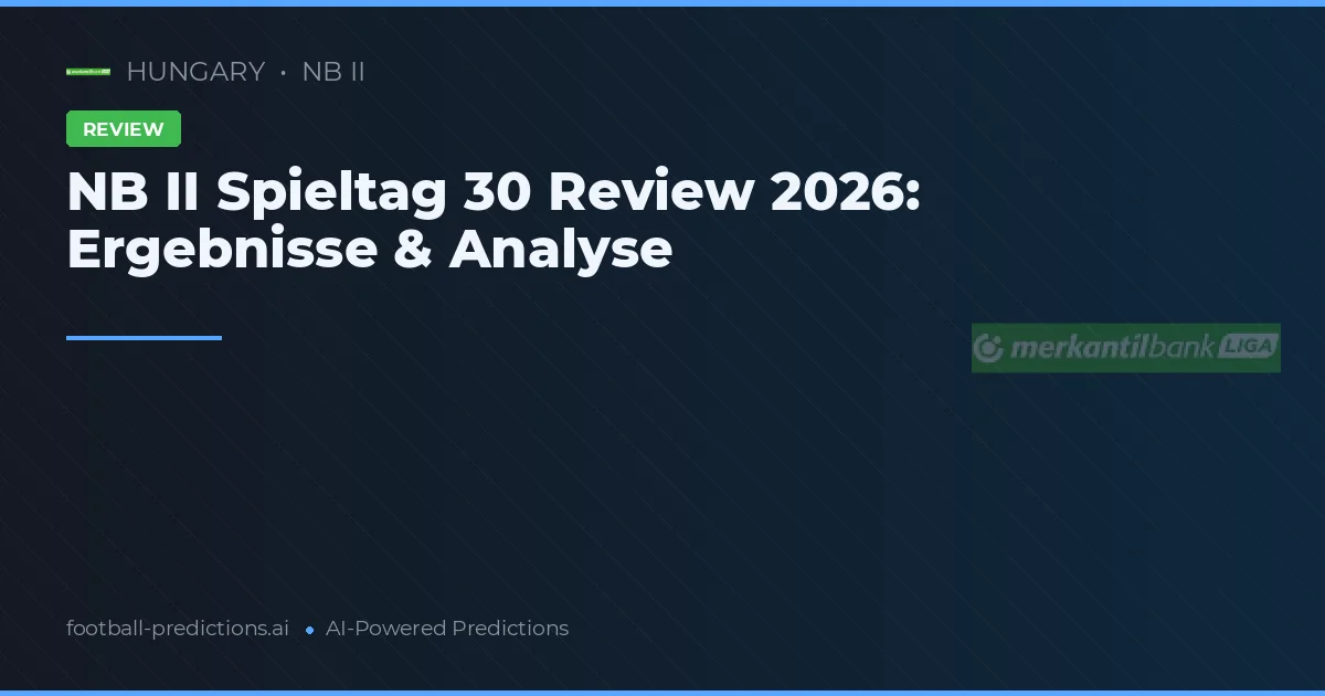 NB II Spieltag 30 Review 2026: Ergebnisse & Analyse