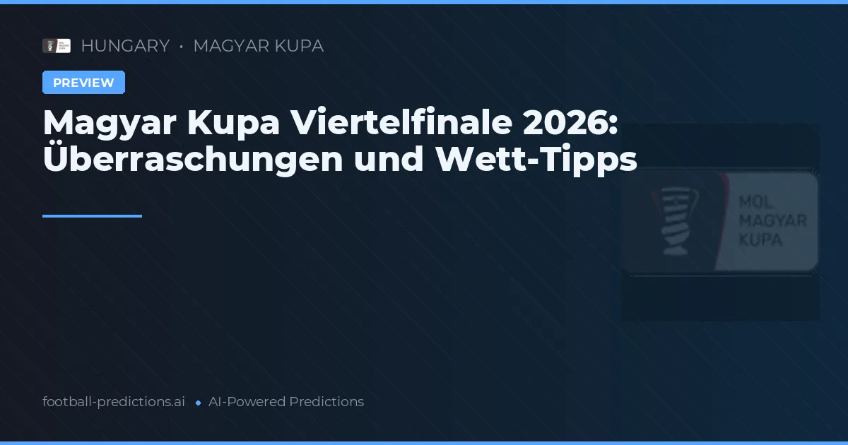 Magyar Kupa Viertelfinale 2026: Überraschungen und Wett-Tipps