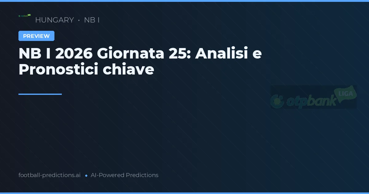 NB I 2026 Giornata 25: Analisi e Pronostici chiave