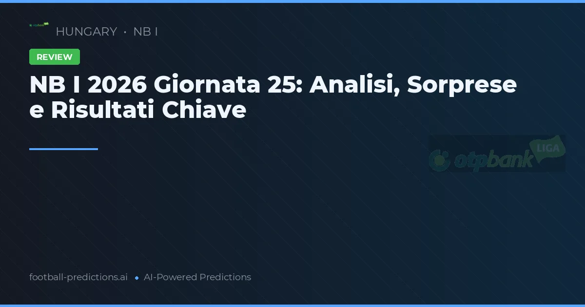NB I 2026 Giornata 25: Analisi, Sorprese e Risultati Chiave