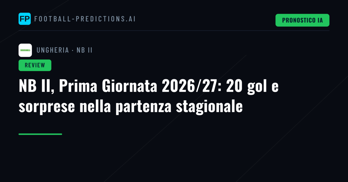 NB II, Prima Giornata 2026/27: 20 gol e sorprese nella partenza stagionale