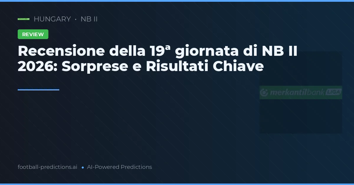 Recensione della 19ª giornata di NB II 2026: Sorprese e Risultati Chiave