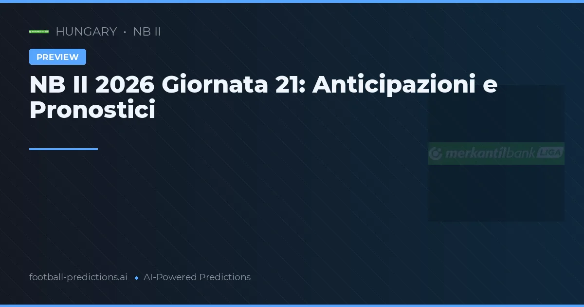 NB II 2026 Giornata 21: Anticipazioni e Pronostici