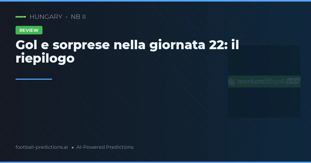 Gol e sorprese nella giornata 22: il riepilogo