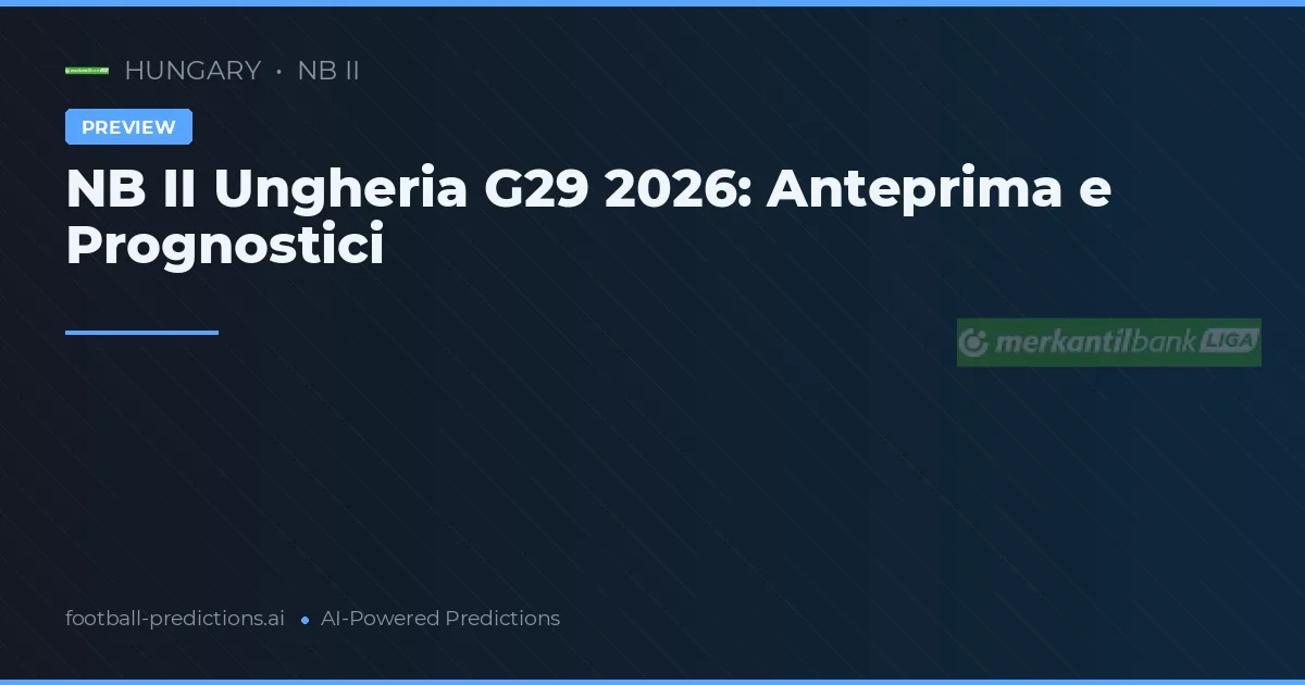 NB II Ungheria G29 2026: Anteprima e Prognostici