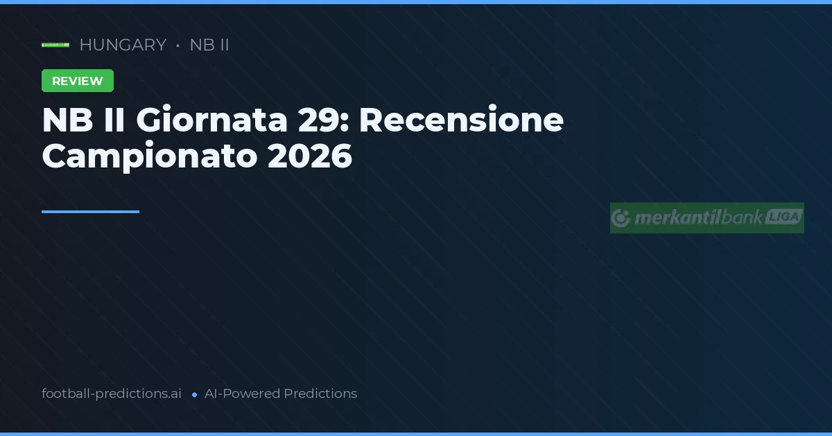 NB II Giornata 29: Recensione Campionato 2026
