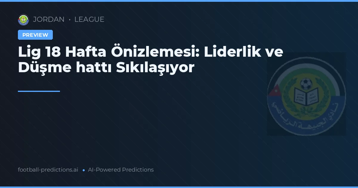 Lig 18 Hafta Önizlemesi: Liderlik ve Düşme hattı Sıkılaşıyor